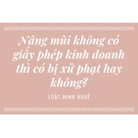 Cơ sở thẩm mỹ nâng mũi: Không có giấy phép có bị xử phạt hay không?