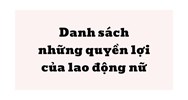 Tổng hợp các quyền lợi của lao động nữ được hưởng mới nhất