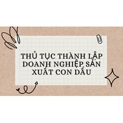 Thủ tục thành lập doanh nghiệp sản xuất con dấu