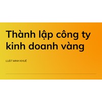 Hướng dẫn thủ tục thành lập công ty kinh doanh vàng chi tiết nhất
