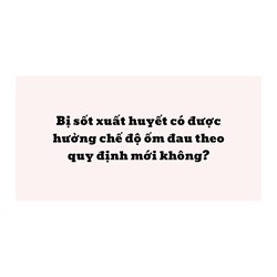 Bị sốt xuất huyết có được hưởng chế độ ốm đau theo quy định mới không?