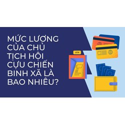 Mức lương của Chủ tịch Hội Cựu chiến binh xã là bao nhiêu?