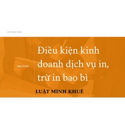 Điều kiện kinh doanh dịch vụ in, trừ in bao bì