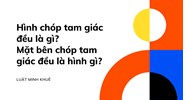 Hình chóp tam giác đều là gì? Mặt bên chóp tam giác đều là hình gì?