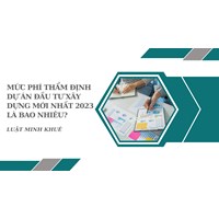 Mức phí thẩm định dự án đầu tư xây dựng mới nhất là bao nhiêu?