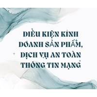 Điều kiện kinh doanh sản phẩm, dịch vụ an toàn thông tin mạng