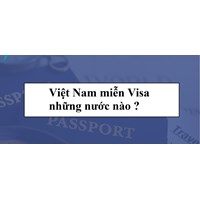 Việt Nam miễn Visa những nước nào ?