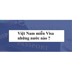 Việt Nam miễn Visa những nước nào ?