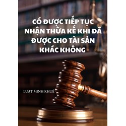 Có được tiếp tục nhận thừa kế khi đã được cho tài sản khác không?