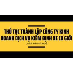 Thủ tục thành lập công ty kinh doanh dịch vụ kiểm định xe cơ giới