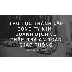 Thủ tục thành lập công ty kinh doanh dịch vụ thẩm tra an toàn giao thông