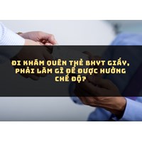 Đi khám quên thẻ BHYT giấy, phải làm gì để được hưởng chế độ?