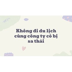 Không đi du lịch cùng công ty có bị sa thải cần làm gì?