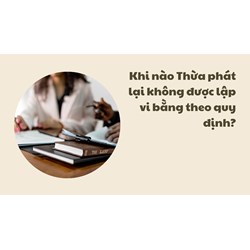 Khi nào Thừa phát lại không được lập vi bằng theo quy định?