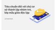 Tiêu chuẩn đối với chủ cơ sở thành lập nhóm trẻ, lớp mẫu giáo độc lập