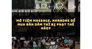 Mở tiệm massage, karaoke để mua bán dâm thì bị phạt thế nào?