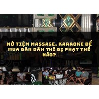 Mở tiệm massage, karaoke để mua bán dâm thì bị phạt thế nào?