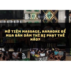 Mở tiệm massage, karaoke để mua bán dâm thì bị phạt thế nào?