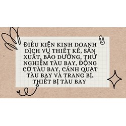 Điều kiện kinh doanh dịch vụ thiết kế, sản xuất, bảo dưỡng, thử nghiệm tàu bay, động cơ tàu bay, cánh quạt tàu bay và trang bị, thiết bị tàu bay