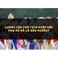 Lương của Chủ tịch Hiệp hội phụ nữ xã là bao nhiêu?