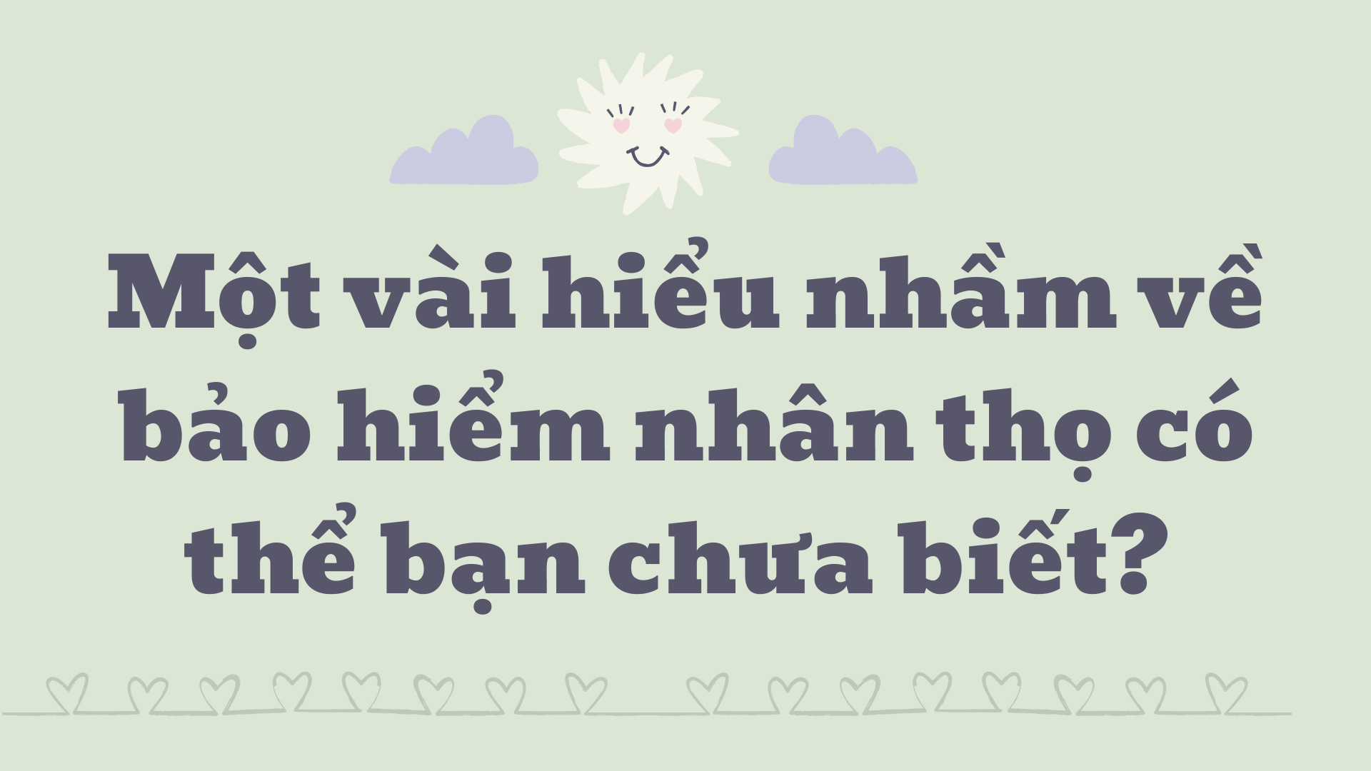 Những hiểu nhầm về bảo hiểm nhân thọ không phải ai cũng biết