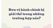 Đơn vị hành chính bị giải thể trong những trường hợp nào?