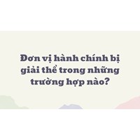 Đơn vị hành chính bị giải thể trong những trường hợp nào?