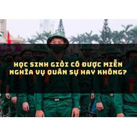 Học sinh giỏi có được miễn nghĩa vụ quân sự hay không?