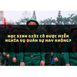 Học sinh giỏi có được miễn nghĩa vụ quân sự hay không?