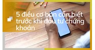 5 điều cơ bản cần biết trước khi đầu tư chứng khoán