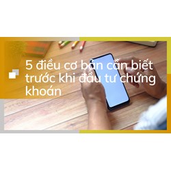5 điều cơ bản cần biết trước khi đầu tư chứng khoán