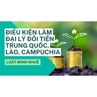 Điều kiện làm đại lý đổi tiền Trung Quốc, Lào, Campuchia
