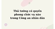 Thủ tướng có quyền phong chức vụ nào trong Công an nhân dân?