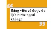 Đảng viên có được du lịch nước ngoài không?