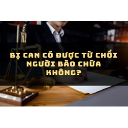 Bị can có được từ chối người bào chữa không?