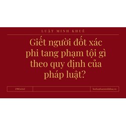Giết người đốt xác phi tang phạm tội gì theo quy định của pháp luật?