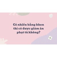 Có nhiều bằng khen thì  có được giảm án phạt tù không?
