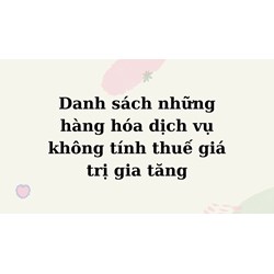 Danh sách hàng hóa dịch vụ không tính thuế giá trị gia tăng