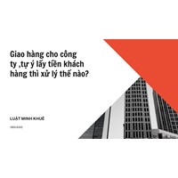Giao hàng cho công ty ,tự ý lấy tiền khách hàng thì xử lý thế nào?