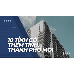 10  tỉnh có thêm thị trấn,thành phố mới