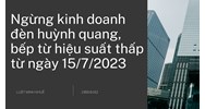 Thời hạn ngừng kinh doanh đèn huỳnh quang, bếp từ hiệu suất thấp