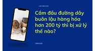 Cầm đầu đường dây buôn lậu hàng hóa hơn 200 tỷ thì bị xử lý thế nào?