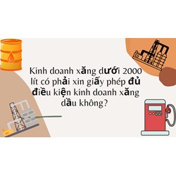 Kinh doanh xăng dưới 2000 lít có phải xin giấy phép đủ điều kiện kinh doanh xăng dầu không