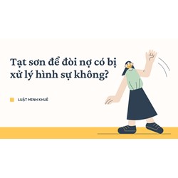 Tạt sơn để đòi nợ có bị xử lý hình sự không?