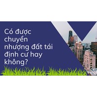 Có được chuyển nhượng đất tái định cư hay không?