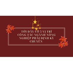 Có 5 vị trí công tác ngành nông nghiệp phải chuyển đổi định kỳ?