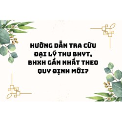 Hướng dẫn tra cứu đại lý thu BHYT, BHXH gần nhất theo quy định mới?