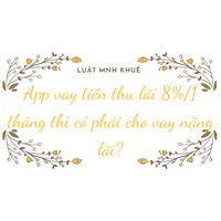 App vay tiền thu lãi 8%/1 tháng thì có phải cho vay nặng lãi?