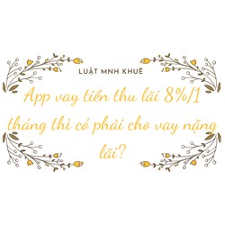App vay tiền thu lãi 8%/1 tháng thì có phải cho vay nặng lãi?