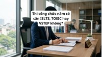 Thi công chức có cần IELTS, TOEIC hay VSTEP không?